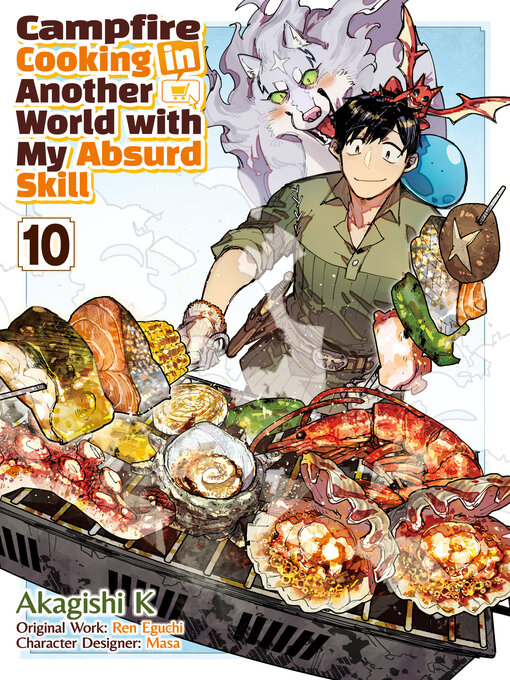 Title details for Campfire Cooking in Another World with My Absurd Skill, Volume 10 by Ren Eguchi - Available
